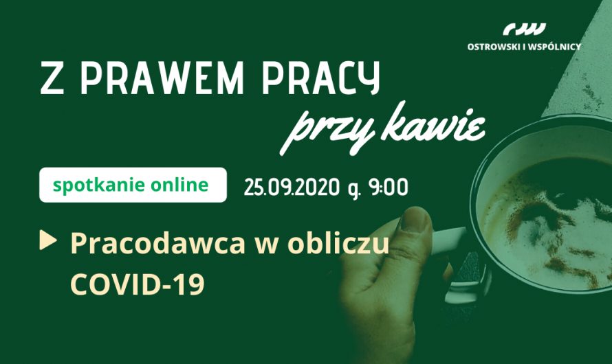 Grafika zachęcająca do wzięcia udziału w spotkaniu zatytułowanym "Z prawem pracy przy kawie" organizowanym przez kancelarię Ostrowski i Wspólnicy. Spotkanie online - 25 września 2020, godzina 9.00. Temat przewodni spotkania to "Pracodawca w obliczu COVID-19. Białe litery na zielonym tle po lewej stronie. Z prawej strony ludzka ręka trzymająca kubek wypełniony kawą.