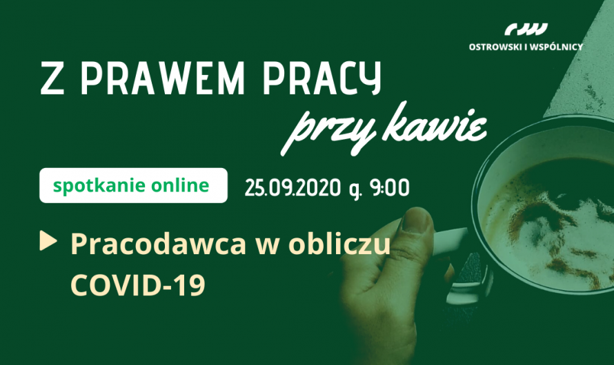 Grafika zachęcająca do wzięcia udziału w spotkaniu zatytułowanym "Z prawem pracy przy kawie" organizowanym przez kancelarię Ostrowski i Wspólnicy. Spotkanie online - 25 września 2020, godzina 9.00. Temat przewodni spotkania to "Pracodawca w obliczu COVID-19. Białe litery na zielonym tle po lewej stronie. Z prawej strony ludzka ręka trzymająca kubek wypełniony kawą. 